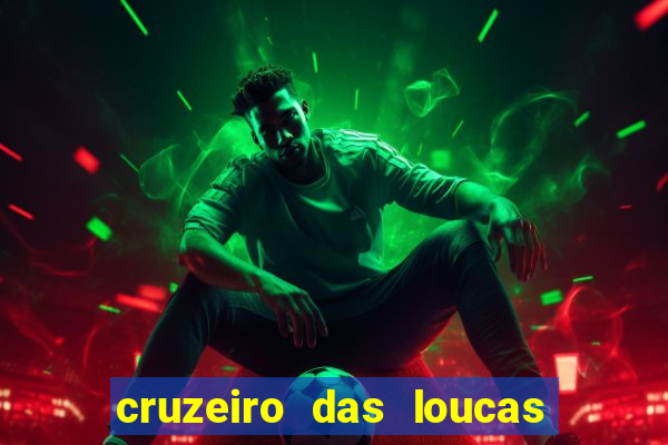 cruzeiro das loucas onde assistir